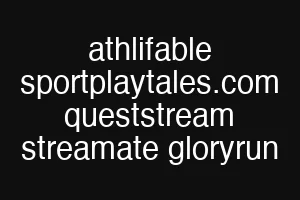 athlifable sportplaytales.com queststream streamate gloryrun