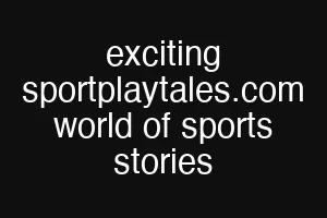 exciting sportplaytales.com world of sports stories