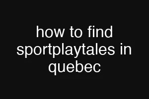 how to find sportplaytales in quebec