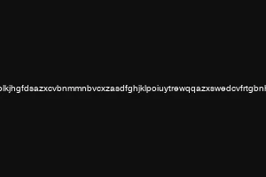 qwertyuioplkjhgfdsazxcvbnmmnbvcxzasdfghjklpoiuytrewqqazxswedcvfrtgbnhyujmkiolp