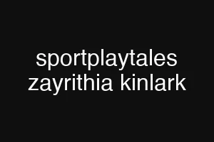 sportplaytales zayrithia kinlark