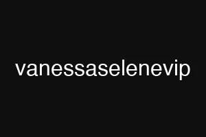 vanessaselenevip