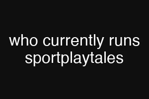 who currently runs sportplaytales